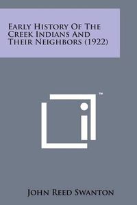 Cover image for Early History of the Creek Indians and Their Neighbors (1922)