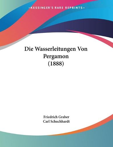 Cover image for Die Wasserleitungen Von Pergamon (1888)