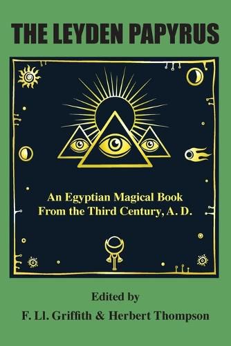 The Leyden Papyrus: An Egyptian Magical Book From the Third Century, A.D.