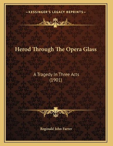 Herod Through the Opera Glass: A Tragedy in Three Acts (1901)