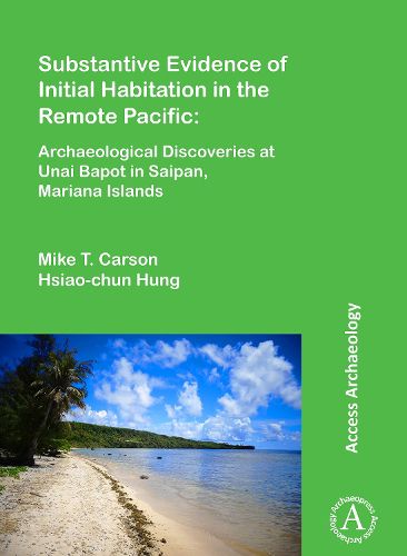 Cover image for Substantive Evidence of Initial Habitation in the Remote Pacific: Archaeological Discoveries at Unai Bapot in Saipan, Mariana Islands