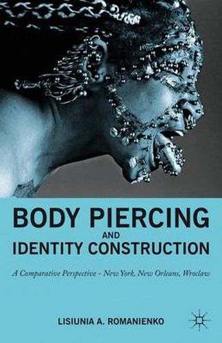 Cover image for Body Piercing and Identity Construction: A Comparative Perspective - New York, New Orleans, Wroc?aw