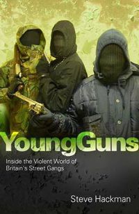 Cover image for Young Guns: Inside the Violent World of Britain's Street Gangs