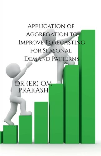 Cover image for Application of Aggregation to Improve Forecasting for Seasonal Demand Patterns