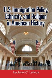 Cover image for U.S. Immigration Policy, Ethnicity, and Religion in American History