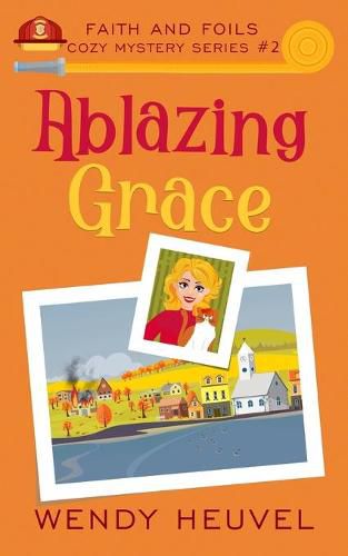 Cover image for Ablazing Grace: Faith and Foils Cozy Mystery Series Book #2