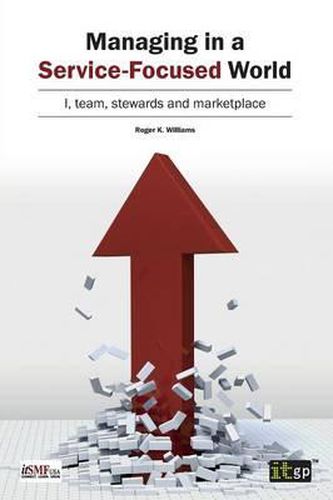 Cover image for Managing in a Service-Focused World: I, Team, Stewards and Marketplace