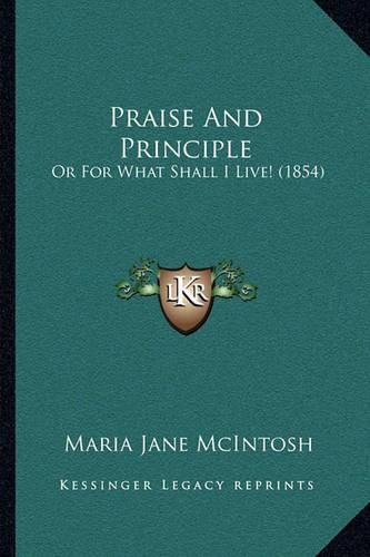 Praise and Principle: Or for What Shall I Live! (1854)