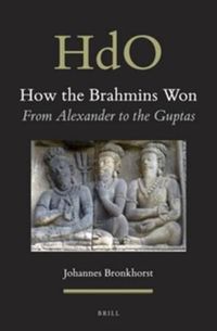 Cover image for How the Brahmins Won: From Alexander to the Guptas