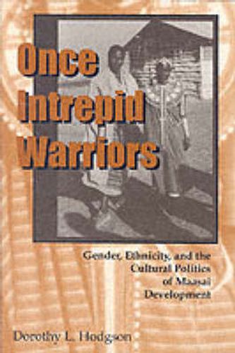 Cover image for Once Intrepid Warriors: Gender, Ethnicity, and the Cultural Politics of Maasai Development