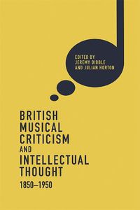 Cover image for British Musical Criticism and Intellectual Thought, 1850-1950