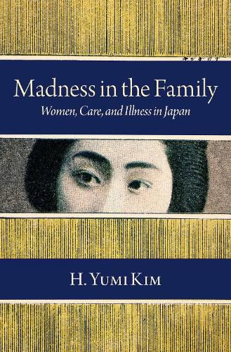 Cover image for Madness in the Family: Women, Care, and Illness in Japan