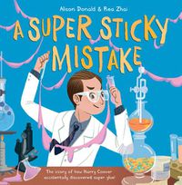 Cover image for A Super Sticky Mistake: The story of how Harry Coover accidentally discovered super glue!