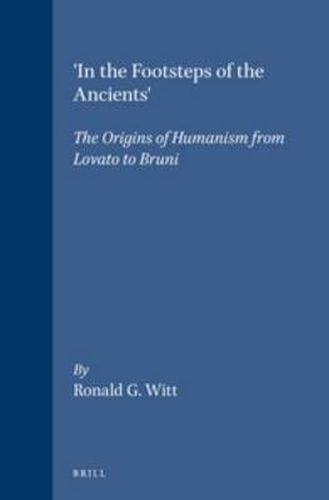 Cover image for 'In the Footsteps of the Ancients': The Origins of Humanism from Lovato to Bruni