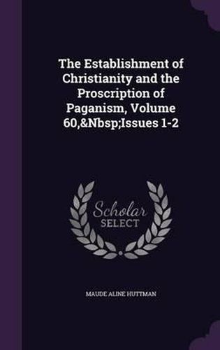 Cover image for The Establishment of Christianity and the Proscription of Paganism, Volume 60, Issues 1-2