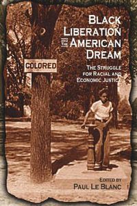 Cover image for Black Liberation and the American Dream: The Struggle for Racial and Economic Justice : Analysis, Strategy, Readings