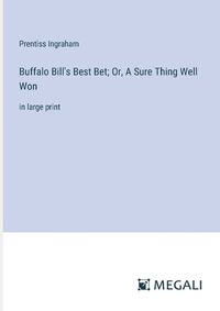 Cover image for Buffalo Bill's Best Bet; Or, A Sure Thing Well Won