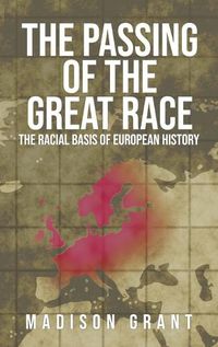 Cover image for The Passing of the Great Race: The Racial Basis of European History (With Original 1916 Illustrations in Full Color)