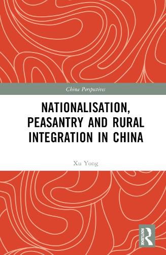 Cover image for Nationalisation, Peasantry and Rural Integration in China