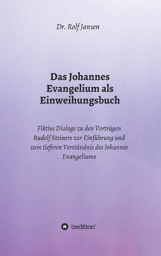 Das Johannes Evangelium als Einweihungsbuch