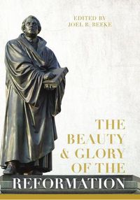 Cover image for Beauty And Glory Of The Reformation, The