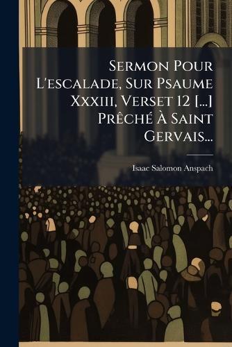 Cover image for Sermon Pour L'escalade, Sur Psaume Xxxiii, Verset 12 [...] Preche A Saint Gervais...