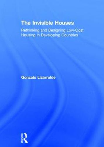 Cover image for The Invisible Houses: Rethinking and designing low-cost housing in developing countries