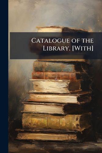 Cover image for Catalogue of the Library. [With]