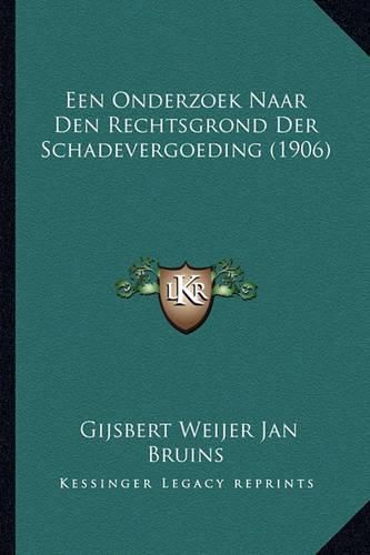Cover image for Een Onderzoek Naar Den Rechtsgrond Der Schadevergoeding (1906)
