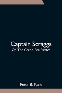 Cover image for Captain Scraggs; Or, The Green-Pea Pirates