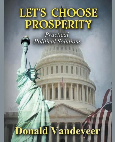 Cover image for Let's Choose Prosperity: Practical Political Solutions