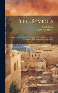 Cover image for Bible Symbols; Designed and Arranged to Stimulate a Greater Interest in the Study of the Bible by Both Young and Old