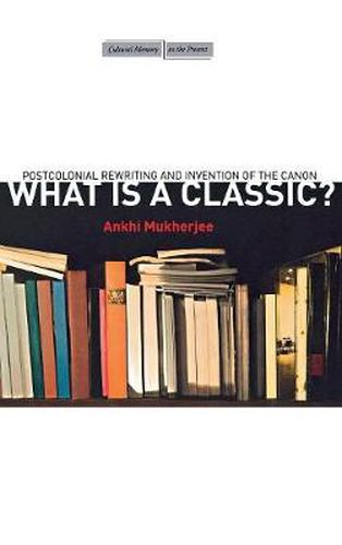 Cover image for What Is a Classic?: Postcolonial Rewriting and Invention of the Canon