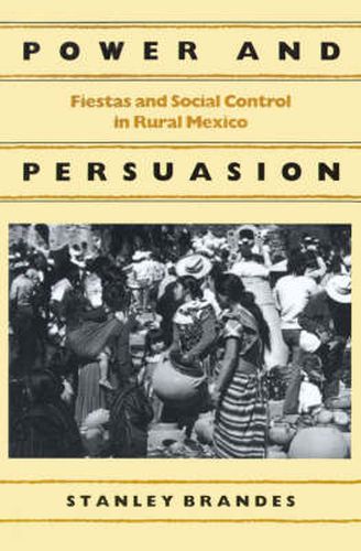 Cover image for Power and Persuasion: Fiestas and Social Control in Rural Mexico