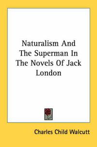 Cover image for Naturalism and the Superman in the Novels of Jack London