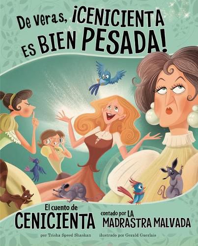 de Veras, !Cenicienta Es Bien Pesada!: El Cuento de Cenicienta Contado Por La Madrastra Malvada