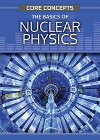 Cover image for The Basics of Nuclear Physics