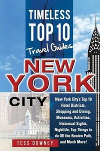 Cover image for New Your City: New York City's Top 10 Hotel Districts, Shopping and Dining, Museums, Activities, Historical Sights, Nightlife, Top Things to do Off the Beaten Path, and Much More! Timeless Top 10 Travel Guides