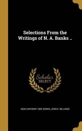 Cover image for Selections from the Writings of N. A. Banks ..