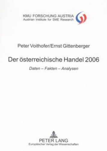 Der oesterreichische Handel 2006: Daten - Fakten - Analysen - Wissenschaftliche Mitarbeit: Karin Gavac, Kerstin Hoelzl, Sigrid Kremser, Andrea Widhalm- Gastbeitrag: Thomas Foscht, Thomas Angerer