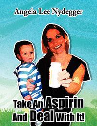 Cover image for Take An Aspirin And Deal With It!