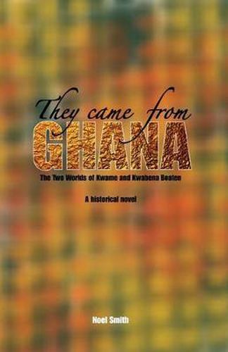 Cover image for They Came from Ghana: The Two Worlds of Kwame and Kwabena Boaten. A Historical Novel