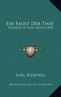 Cover image for Ein Faust Der That: Tragodie in Funf Akten (1890)