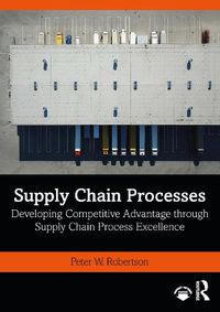 Cover image for Supply Chain Processes: Developing Competitive Advantage through Supply Chain Process Excellence