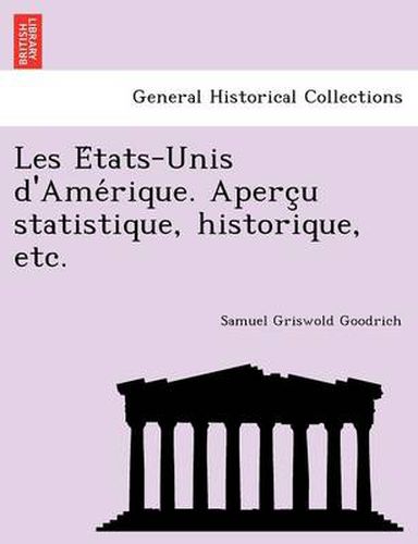 Cover image for Les E Tats-Unis D'Ame Rique. Aperc U Statistique, Historique, Etc.