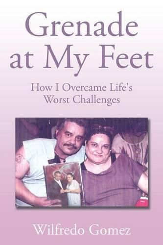 Cover image for Grenade at My Feet: How I Overcame Life's Worst Challenges