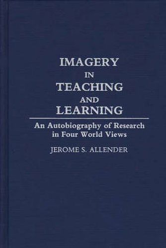 Cover image for Imagery in Teaching and Learning: An Autobiography of Research in Four World Views