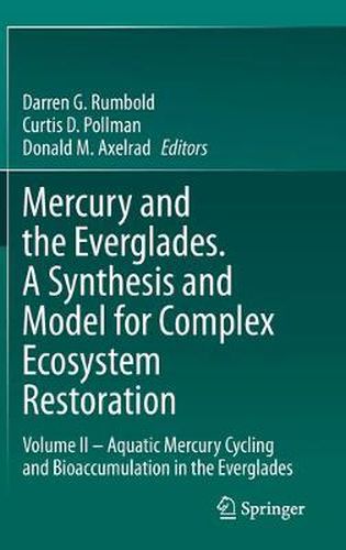 Cover image for Mercury and the Everglades. A Synthesis and Model for Complex Ecosystem Restoration: Volume II - Aquatic Mercury Cycling and Bioaccumulation in the Everglades