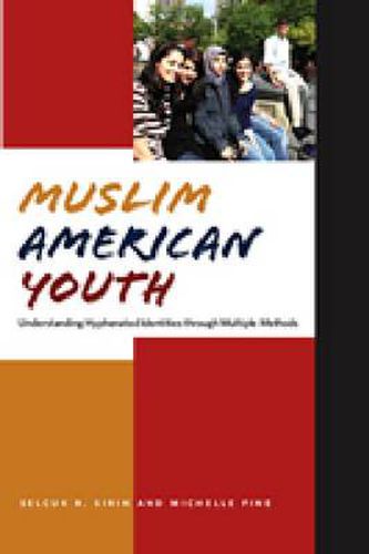 Muslim American Youth: Understanding Hyphenated Identities through Multiple Methods