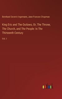 Cover image for King Eric and The Outlaws, Or, The Throne, The Church, and The People